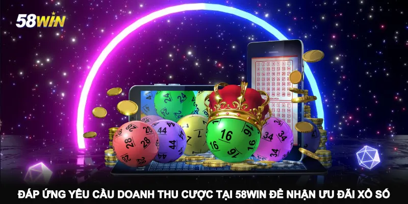 dap-ung-yeu-cau-doanh-thu-cuoc-tai-58win-de-nhan-uu-dai-xo-so