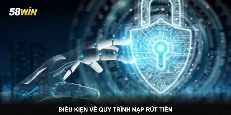 dieu-kien-ve-quy-trinh-nap-rut-tien